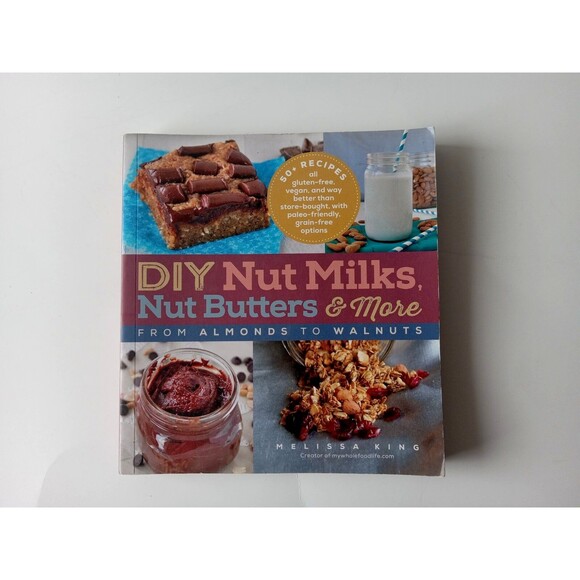 DIY Nut Milks, Nut Butters... Melissa King (2014 Softcover, First Edition) - Picture 1 of 16